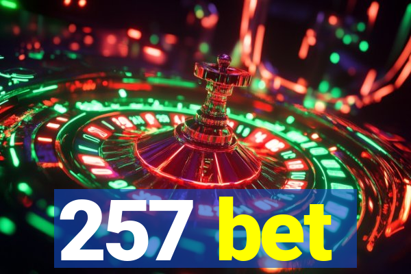 257 bet